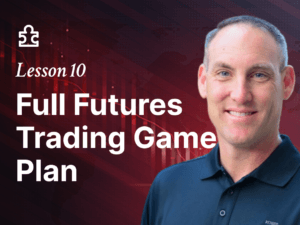 Lesson 10 – Full Futures Trading Game Plan