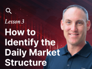 Lesson 3 – How to Identify the Daily Market Structure