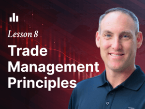 Lesson 8 – Trade Management Principles